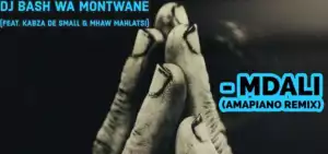 Dj Bash Wa Montwane - Mdali (amapiano Remix) Ft. Kabza De Small & Mhaw Mahlatsi
